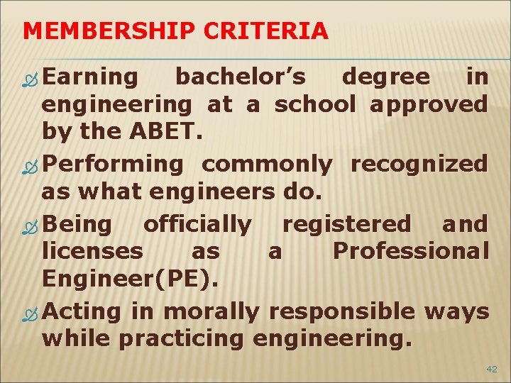 MEMBERSHIP CRITERIA Earning bachelor’s degree in engineering at a school approved by the ABET.