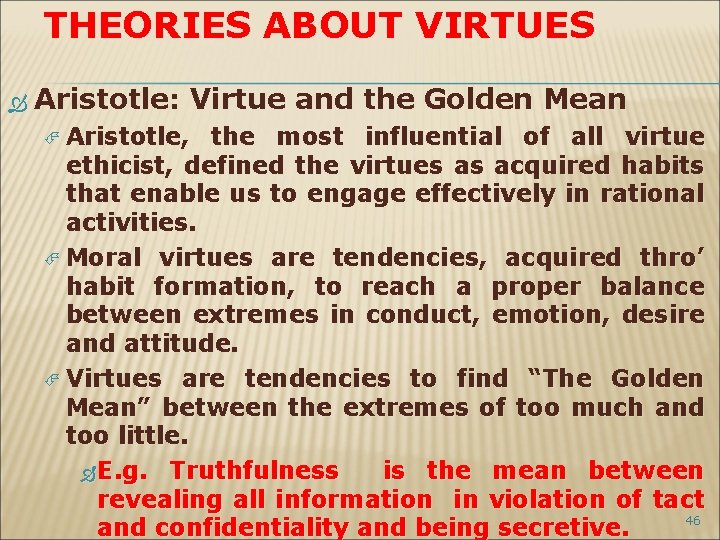THEORIES ABOUT VIRTUES Aristotle: Virtue and the Golden Mean Aristotle, the most influential of