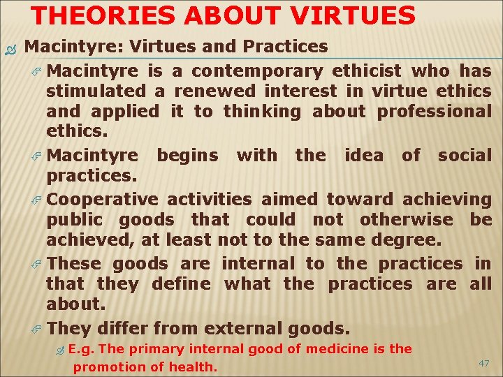 THEORIES ABOUT VIRTUES Macintyre: Virtues and Practices Macintyre is a contemporary ethicist who has