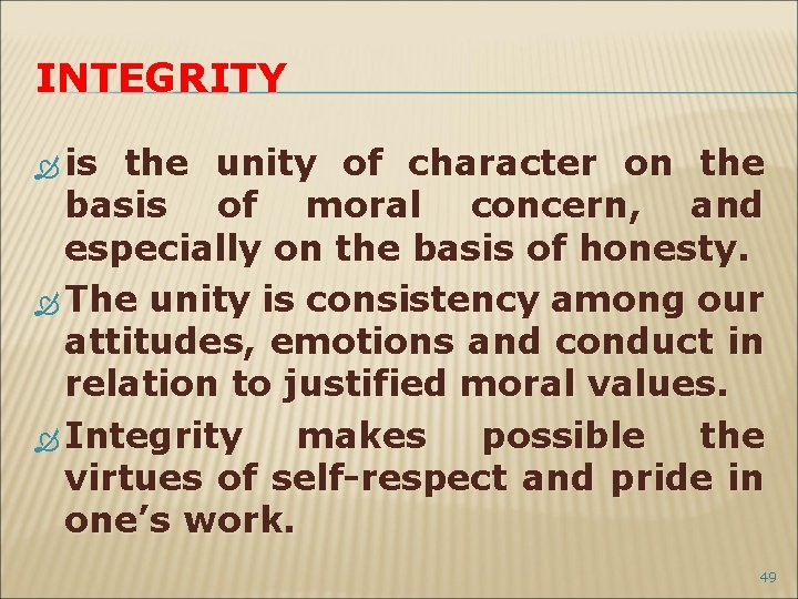INTEGRITY is the unity of character on the basis of moral concern, and especially