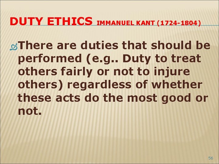 DUTY ETHICS IMMANUEL KANT (1724 -1804) There are duties that should be performed (e.