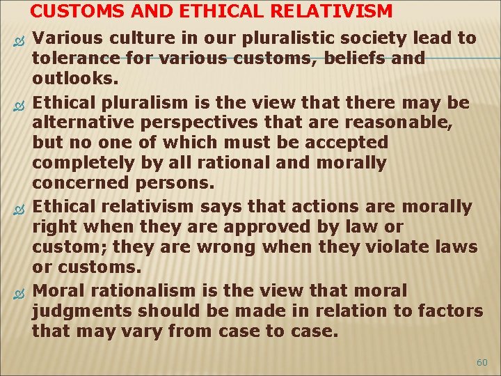 CUSTOMS AND ETHICAL RELATIVISM Various culture in our pluralistic society lead to tolerance for