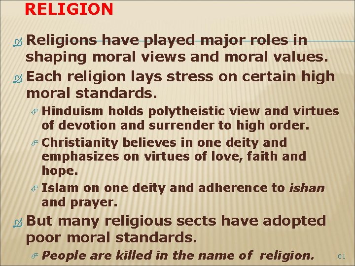RELIGION Religions have played major roles in shaping moral views and moral values. Each
