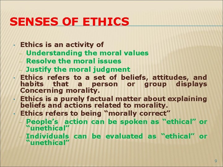 SENSES OF ETHICS • • Ethics is an activity of – Understanding the moral