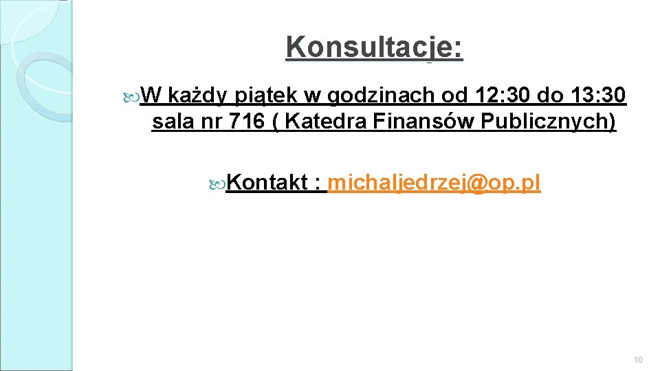 Konsultacje: W każdy piątek w godzinach od 12: 30 do 13: 30 sala nr