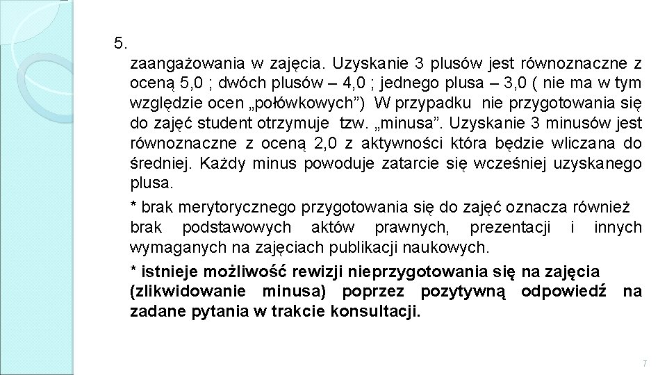 5. zaangażowania w zajęcia. Uzyskanie 3 plusów jest równoznaczne z oceną 5, 0 ;