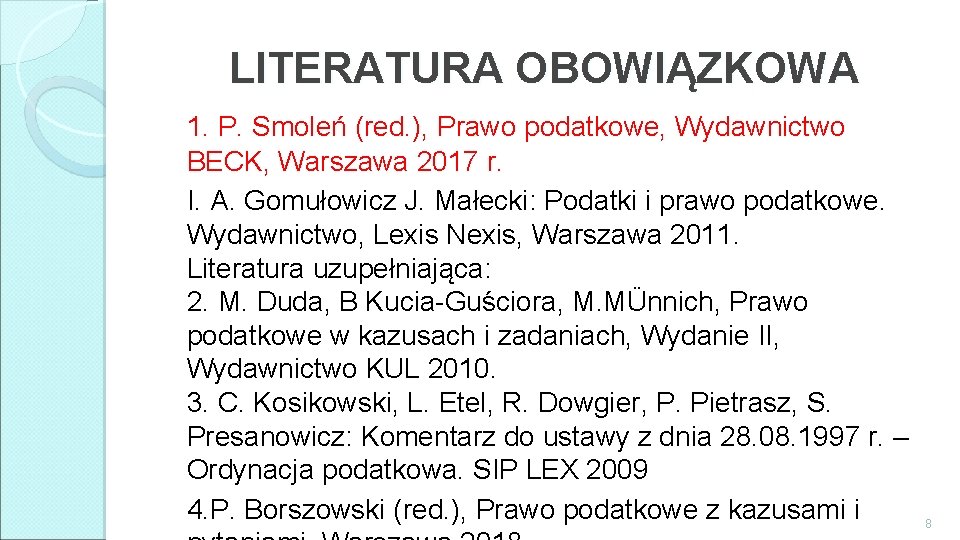 LITERATURA OBOWIĄZKOWA 1. P. Smoleń (red. ), Prawo podatkowe, Wydawnictwo BECK, Warszawa 2017 r.