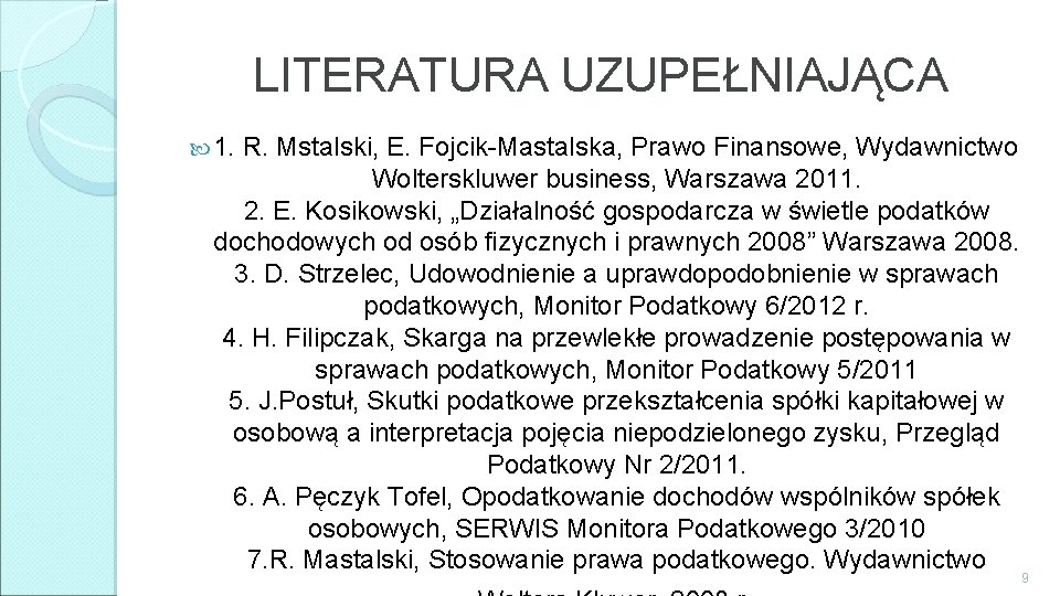 LITERATURA UZUPEŁNIAJĄCA 1. R. Mstalski, E. Fojcik-Mastalska, Prawo Finansowe, Wydawnictwo Wolterskluwer business, Warszawa 2011.