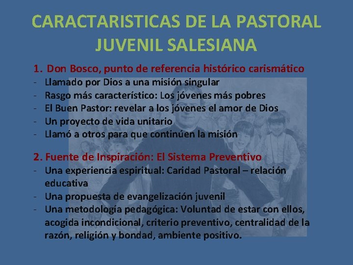 CARACTARISTICAS DE LA PASTORAL JUVENIL SALESIANA 1. Don Bosco, punto de referencia histórico carismático