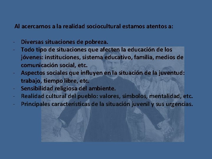 Al acercarnos a la realidad sociocultural estamos atentos a: - Diversas situaciones de pobreza.