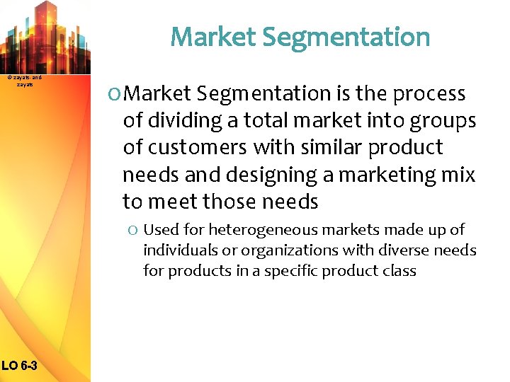 Market Segmentation © zayats-andzayats O Market Segmentation is the process of dividing a total