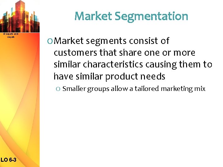 Market Segmentation © zayats-andzayats O Market segments consist of customers that share one or