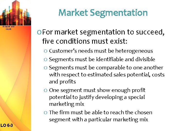 Market Segmentation © zayats-andzayats O For market segmentation to succeed, five conditions must exist:
