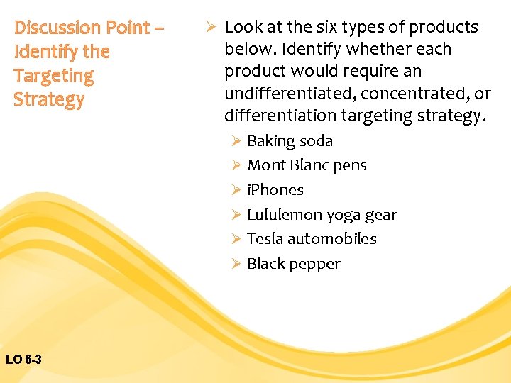 Discussion Point – Identify the Targeting Strategy Ø Look at the six types of