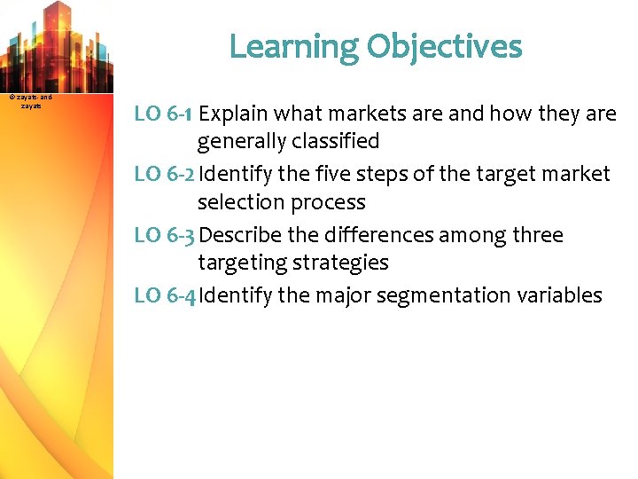 Learning Objectives © zayats-andzayats LO 6 -1 Explain what markets are and how they