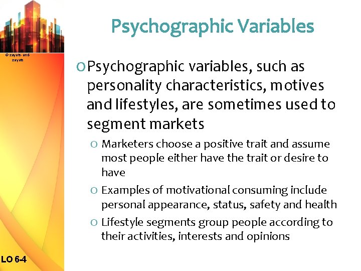 Psychographic Variables © zayats-andzayats O Psychographic variables, such as personality characteristics, motives and lifestyles,