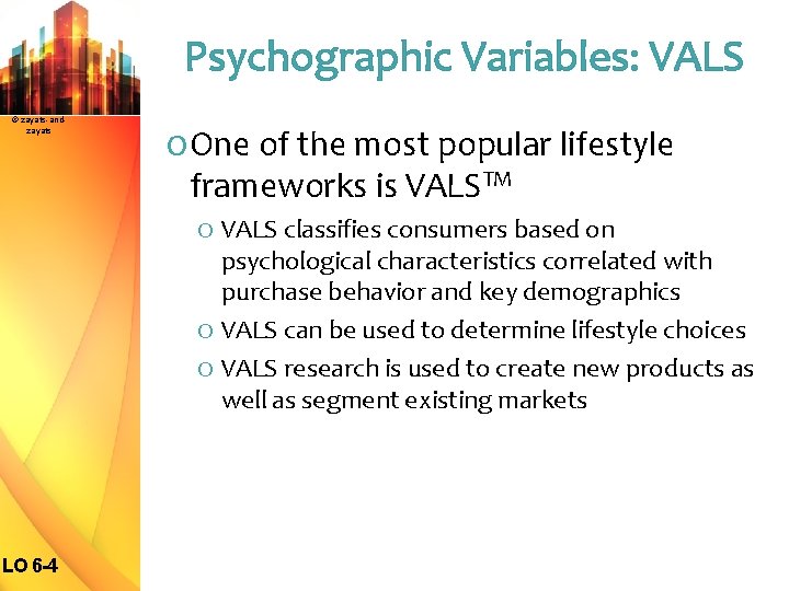 Psychographic Variables: VALS © zayats-andzayats O One of the most popular lifestyle frameworks is