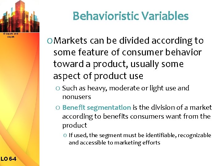 Behavioristic Variables © zayats-andzayats O Markets can be divided according to some feature of