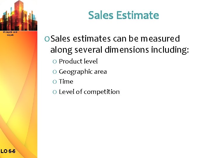 Sales Estimate © zayats-andzayats O Sales estimates can be measured along several dimensions including: