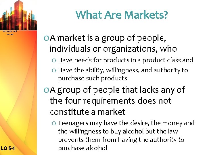 What Are Markets? © zayats-andzayats O A market is a group of people, individuals