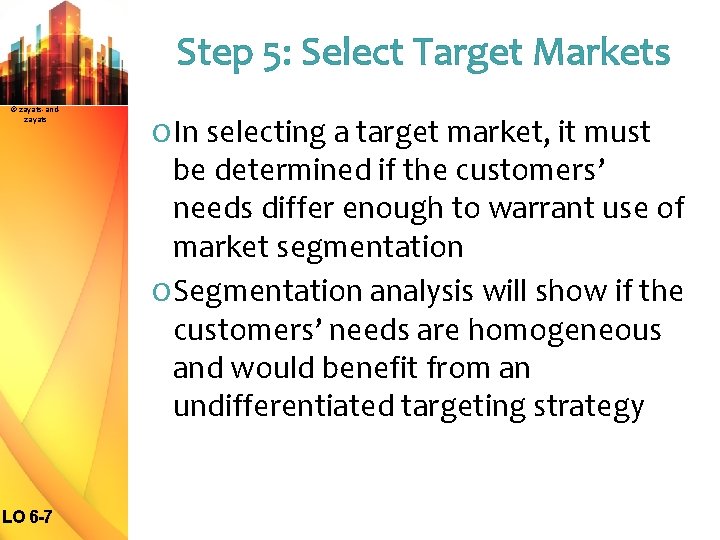 Step 5: Select Target Markets © zayats-andzayats O In selecting a target market, it