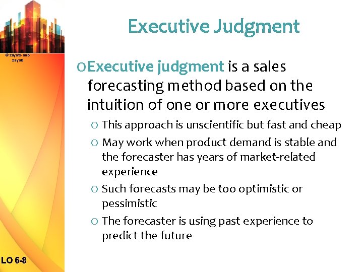 Executive Judgment © zayats-andzayats O Executive judgment is a sales forecasting method based on