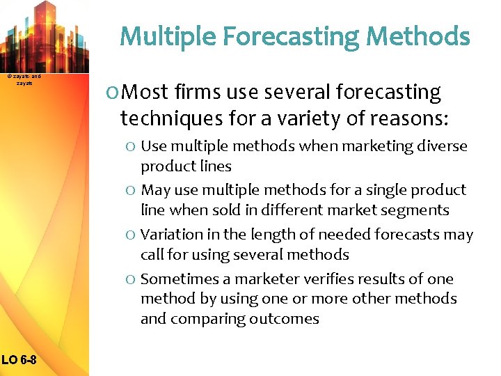 Multiple Forecasting Methods © zayats-andzayats O Most firms use several forecasting techniques for a