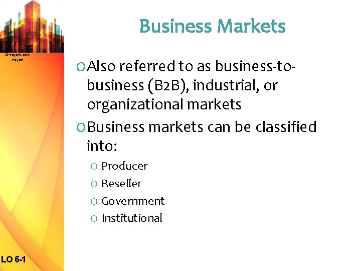 Business Markets © zayats-andzayats O Also referred to as business-to- business (B 2 B),