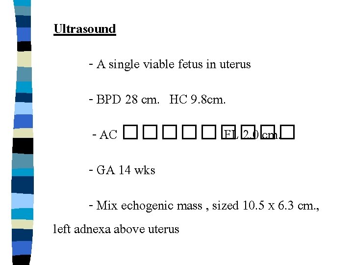 Ultrasound - A single viable fetus in uterus - BPD 28 cm. HC 9.