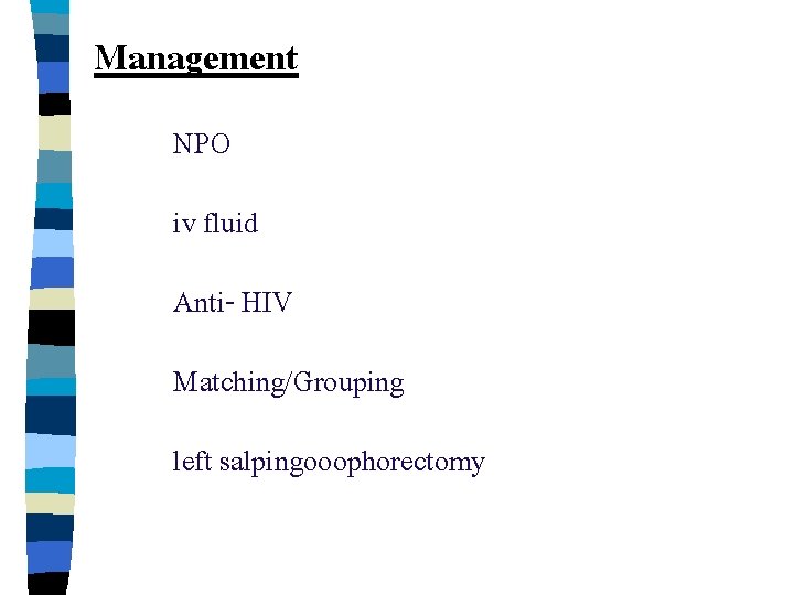 Management NPO iv fluid Anti- HIV Matching/Grouping left salpingooophorectomy 