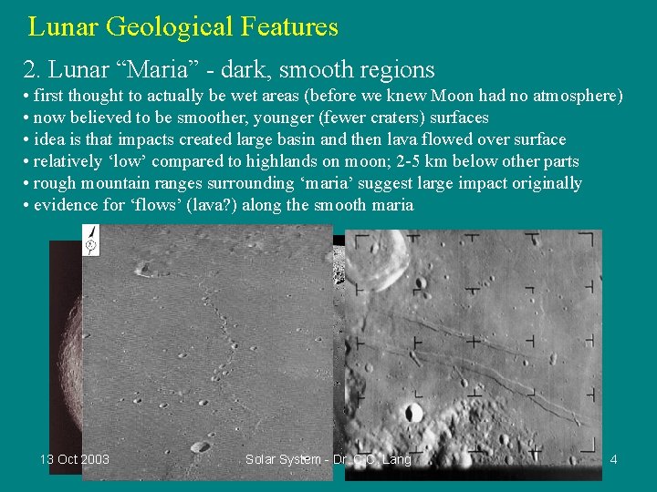 Lunar Geological Features 2. Lunar “Maria” - dark, smooth regions • first thought to