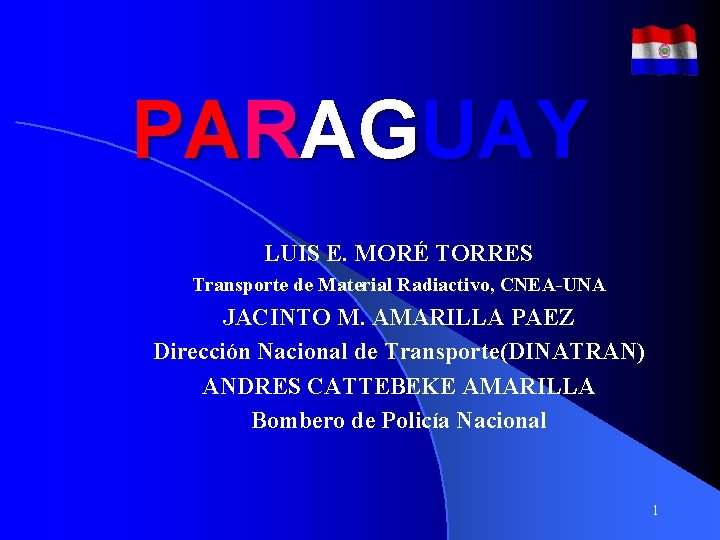 PARAGUAY LUIS E. MORÉ TORRES Transporte de Material Radiactivo, CNEA-UNA JACINTO M. AMARILLA PAEZ PARAGUAY LUIS E. MORÉ TORRES Transporte de Material Radiactivo, CNEA-UNA JACINTO M. AMARILLA PAEZ