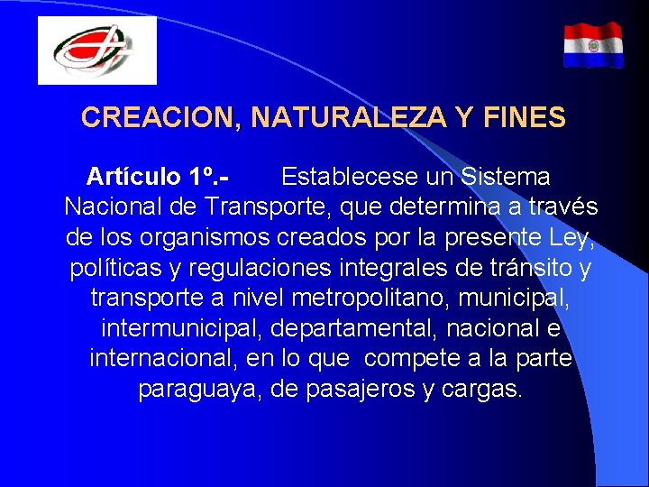 CREACION, NATURALEZA Y FINES Artículo 1º. Establecese un Sistema Nacional de Transporte, que determina CREACION, NATURALEZA Y FINES Artículo 1º. Establecese un Sistema Nacional de Transporte, que determina