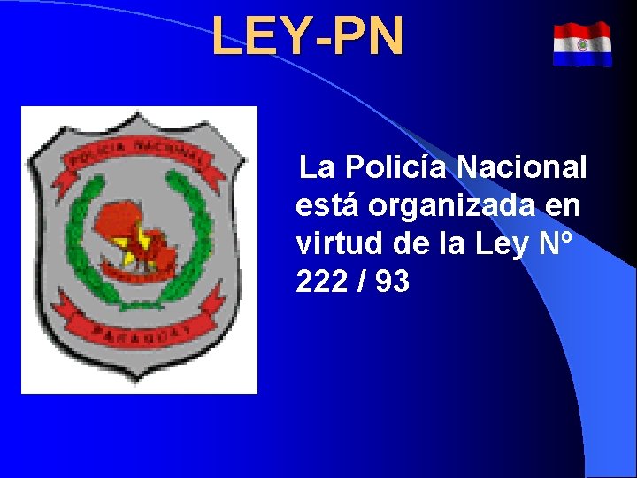 LEY-PN La Policía Nacional está organizada en virtud de la Ley Nº 222 / LEY-PN La Policía Nacional está organizada en virtud de la Ley Nº 222 /