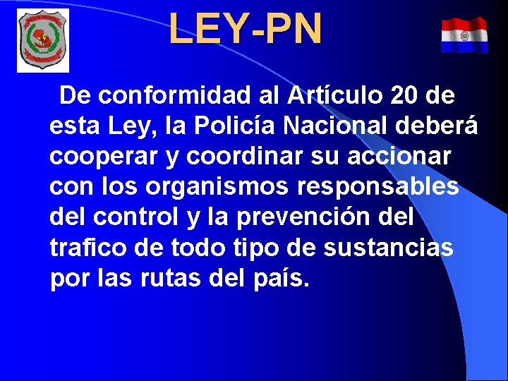 LEY-PN De conformidad al Artículo 20 de esta Ley, la Policía Nacional deberá cooperar LEY-PN De conformidad al Artículo 20 de esta Ley, la Policía Nacional deberá cooperar