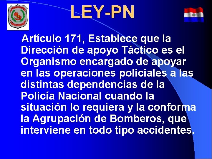 LEY-PN Artículo 171, Establece que la Dirección de apoyo Táctico es el Organismo encargado LEY-PN Artículo 171, Establece que la Dirección de apoyo Táctico es el Organismo encargado