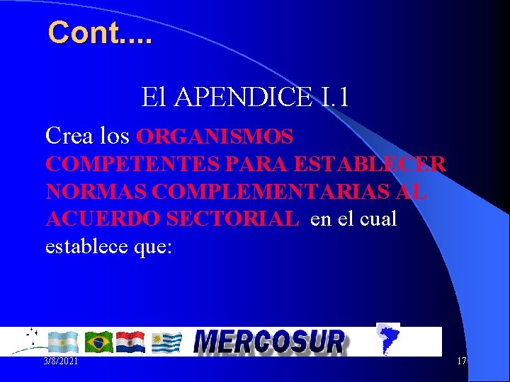 Cont. . El APENDICE I. 1 Crea los ORGANISMOS COMPETENTES PARA ESTABLECER NORMAS COMPLEMENTARIAS Cont. . El APENDICE I. 1 Crea los ORGANISMOS COMPETENTES PARA ESTABLECER NORMAS COMPLEMENTARIAS