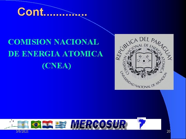 Cont. . . COMISION NACIONAL DE ENERGIA ATOMICA (CNEA) 3/8/2021 20 20 Cont. . . COMISION NACIONAL DE ENERGIA ATOMICA (CNEA) 3/8/2021 20 20