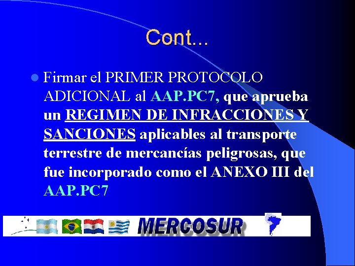 Cont. . . l Firmar el PRIMER PROTOCOLO ADICIONAL al AAP. PC 7, que Cont. . . l Firmar el PRIMER PROTOCOLO ADICIONAL al AAP. PC 7, que