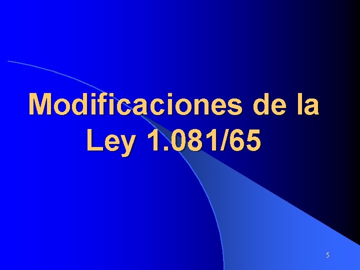 Modificaciones de la Ley 1. 081/65 5 Modificaciones de la Ley 1. 081/65 5