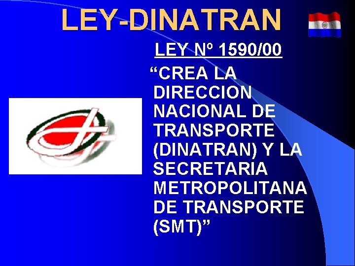 LEY-DINATRAN LEY Nº 1590/00 “CREA LA DIRECCION NACIONAL DE TRANSPORTE (DINATRAN) Y LA SECRETARIA LEY-DINATRAN LEY Nº 1590/00 “CREA LA DIRECCION NACIONAL DE TRANSPORTE (DINATRAN) Y LA SECRETARIA
