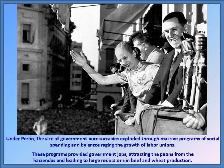 Under Perón, the size of government bureaucracies exploded through massive programs of social spending