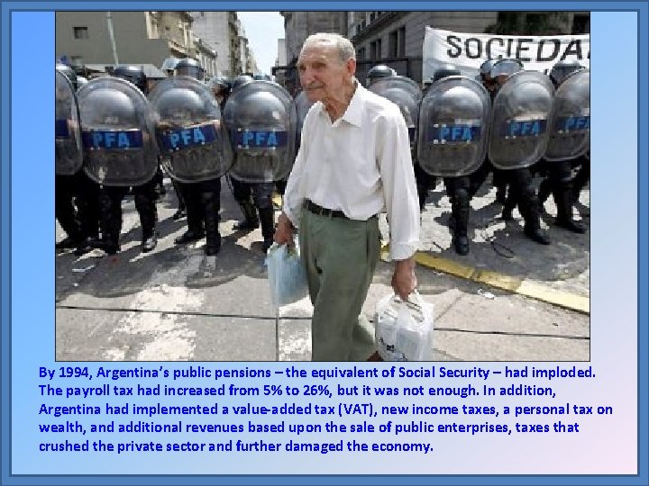 By 1994, Argentina’s public pensions – the equivalent of Social Security – had imploded.