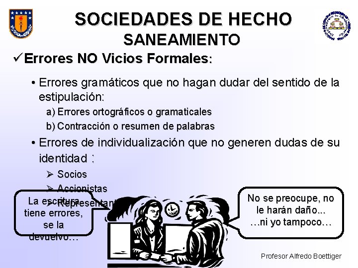 SOCIEDADES DE HECHO SANEAMIENTO üErrores NO Vicios Formales: • Errores gramáticos que no hagan