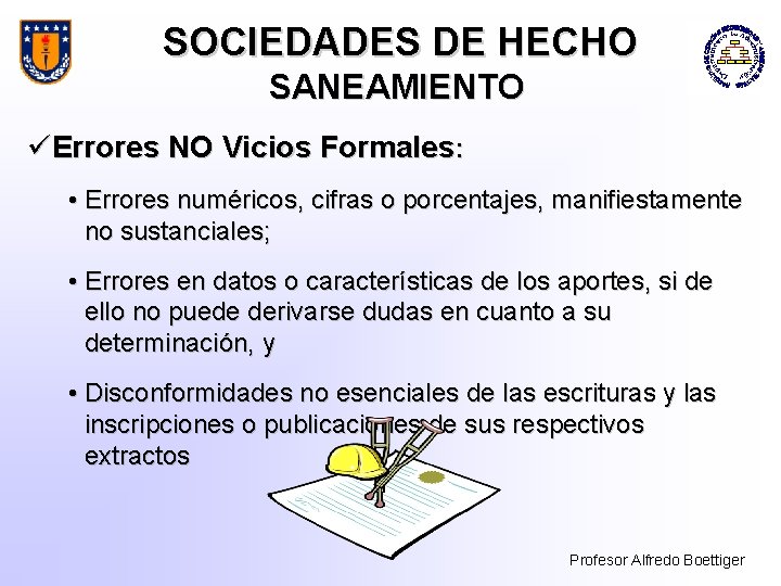 SOCIEDADES DE HECHO SANEAMIENTO üErrores NO Vicios Formales: • Errores numéricos, cifras o porcentajes,