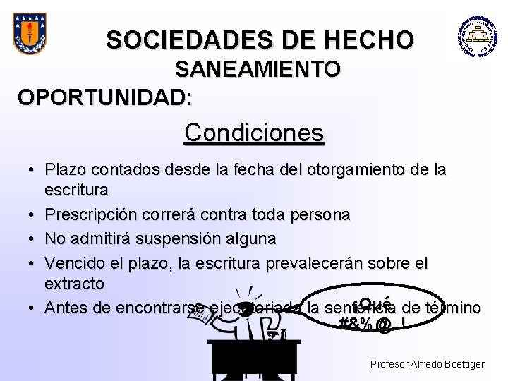 SOCIEDADES DE HECHO SANEAMIENTO OPORTUNIDAD: Condiciones • Plazo contados desde la fecha del otorgamiento