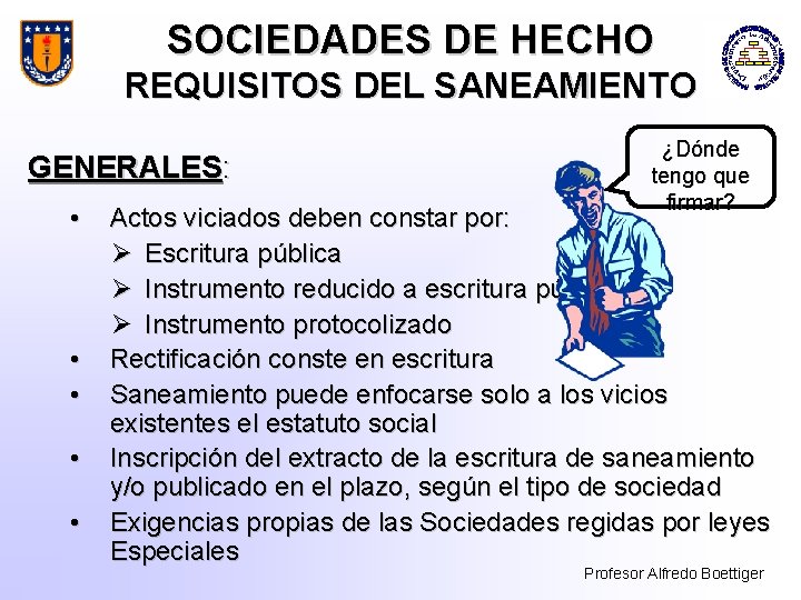 SOCIEDADES DE HECHO REQUISITOS DEL SANEAMIENTO GENERALES: • • • ¿Dónde tengo que firmar?