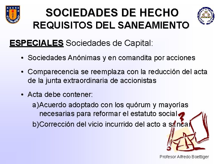 SOCIEDADES DE HECHO REQUISITOS DEL SANEAMIENTO ESPECIALES Sociedades de Capital: • Sociedades Anónimas y
