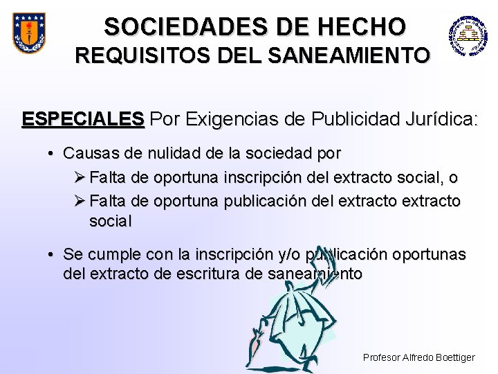 SOCIEDADES DE HECHO REQUISITOS DEL SANEAMIENTO ESPECIALES Por Exigencias de Publicidad Jurídica: • Causas