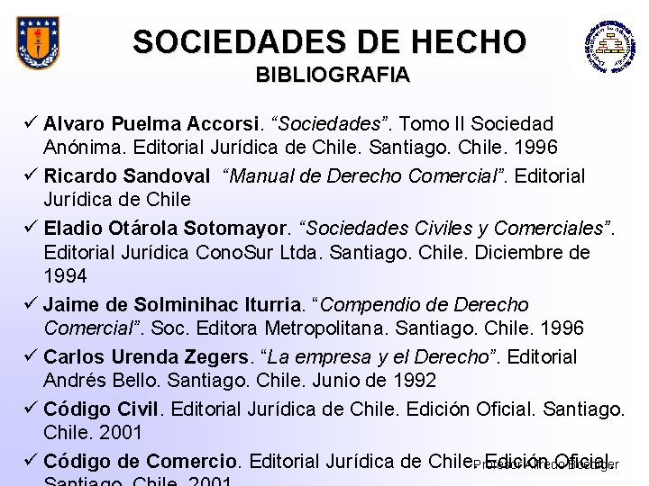 SOCIEDADES DE HECHO BIBLIOGRAFIA ü Alvaro Puelma Accorsi. “Sociedades”. Tomo II Sociedad Anónima. Editorial